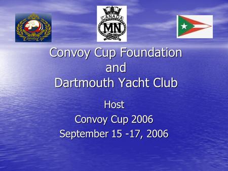 Convoy Cup Foundation and Dartmouth Yacht Club Host Convoy Cup 2006 September 15 -17, 2006.