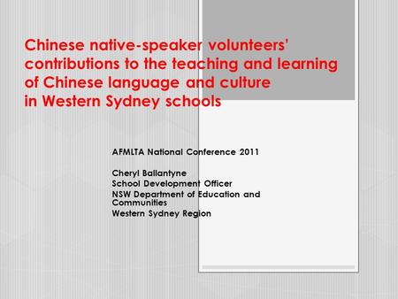 Chinese native-speaker volunteers’ contributions to the teaching and learning of Chinese language and culture in Western Sydney schools AFMLTA National.