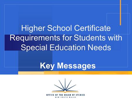 Higher School Certificate Requirements for Students with Special Education Needs Key Messages.