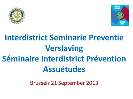 Interdistrict Seminarie Preventie Verslaving Séminaire Interdistrict Prévention Assuétudes Brussels 21 September 2013.