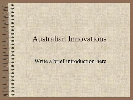 Australian Innovations Write a brief introduction here.