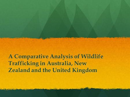 A Comparative Analysis of Wildlife Trafficking in Australia, New Zealand and the United Kingdom.