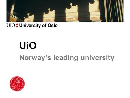 UiO Norway’s leading university. 203 years of excellent higher education Founded in 1811 as the first in Norway, the University of Oslo is the country’s.