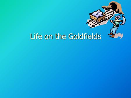 Life on the Goldfields. Contents People People Transport Transport Housing Housing Law and order Law and order Clothing Clothing Health Health Food Food.