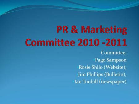 Committee: Pago Sampson Rosie Shilo (Website), Jim Phillips (Bulletin), Ian Toohill (newspaper)