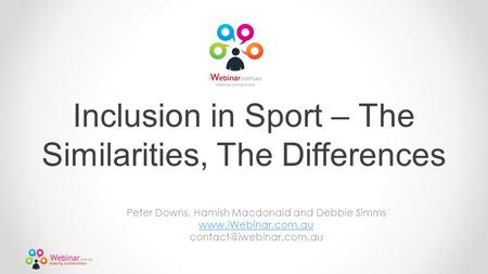 Inclusion in Sport – The Similarities, The Differences Peter Downs, Hamish Macdonald and Debbie Simms