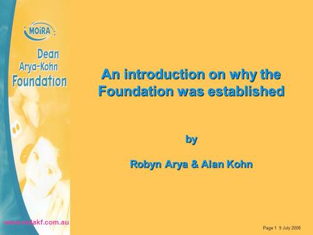 An introduction on why the Foundation was established by Robyn Arya & Alan Kohn Page 1 9 July 2008 www.mdakf.com.au.