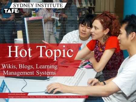 Hot Topic Wikis, Blogs, Learning Management Systems.