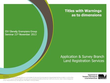 Titles with Warnings as to dimensions Disclaimer This publication may be of assistance to you but the State of Victoria and its employees do not guarantee.