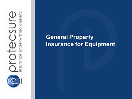 General Property Insurance for Equipment. Underwriting agency formed in 1990 Specialised General Property Insurance Policy for equipment Underwritten.