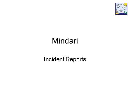 Mindari Incident Reports. Incident Reporting When an accident occurs, a statement of the events is recorded on an F18 Forms on BHQ website.