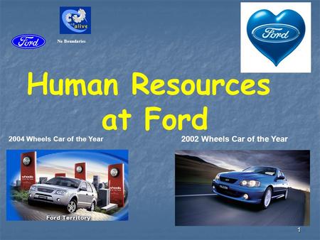 1 Human Resources at Ford 2004 Wheels Car of the Year 2002 Wheels Car of the Year No Boundaries.