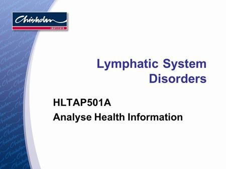 Lymphatic System Disorders HLTAP501A Analyse Health Information.