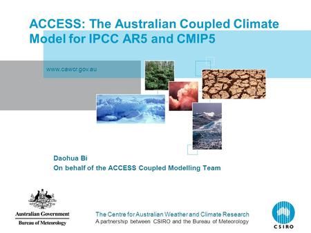 The Centre for Australian Weather and Climate Research A partnership between CSIRO and the Bureau of Meteorology ACCESS: The Australian Coupled Climate.