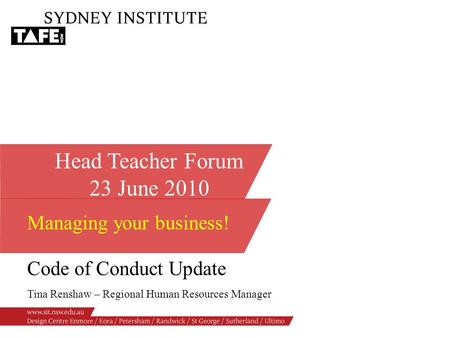 Head Teacher Forum 23 June 2010 Managing your business! Code of Conduct Update Tina Renshaw – Regional Human Resources Manager.