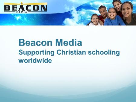 Beacon Media Supporting Christian schooling worldwide