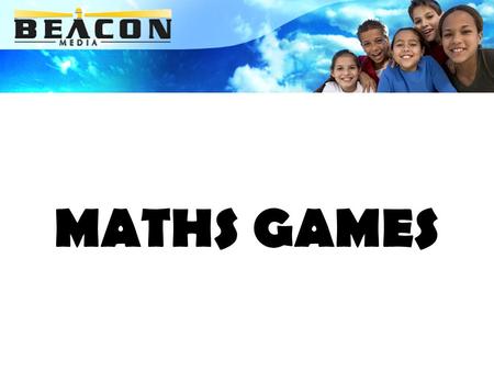 MATHS GAMES. SPACES FOR GAME PLAYING Make use of different spaces to play maths games. Partition off a section of the classroom for floor sitting. A group.