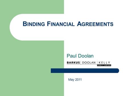 B INDING F INANCIAL A GREEMENTS Paul Doolan May 2011.