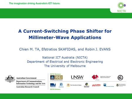 A Current-Switching Phase Shifter for Millimeter-Wave Applications Chien M. TA, Efstratios SKAFIDAS, and Robin J. EVANS National ICT Australia (NICTA)