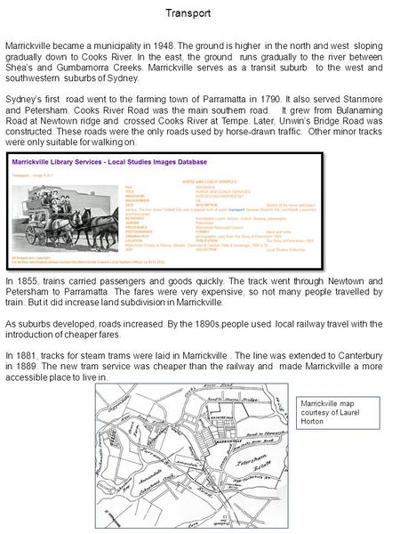 Transport Marrickville became a municipality in 1948. The ground is higher in the north and west sloping gradually down to Cooks River. In the east, the.