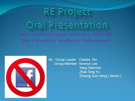 By : Group Leader : Charles Teo Group Member: Terence Lee Yang QiaoHao Zhao Xing Yu Zhaung Xun Heng ( Simon )