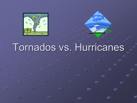 Tornados vs. Hurricanes