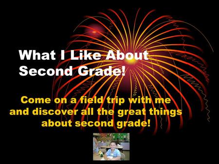 What I Like About Second Grade! Come on a field trip with me and discover all the great things about second grade!