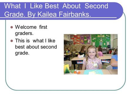 What I Like Best About Second Grade. By Kailea Fairbanks.