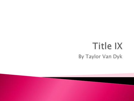 By Taylor Van Dyk.  “No person in the United States shall, on the basis of sex, be excluded from participation in, be denied the benefits of, or be subjected.