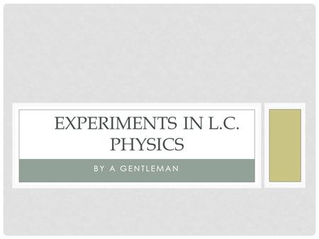 BY A GENTLEMAN EXPERIMENTS IN L.C. PHYSICS MEASUREMENT OF THE FOCAL LENGTH OF A CONCAVE MIRROR Given the formula.