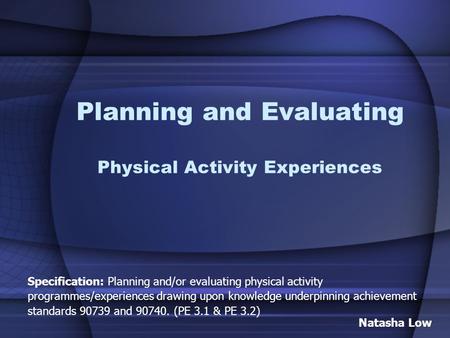 Planning and Evaluating Physical Activity Experiences Specification: Planning and/or evaluating physical activity programmes/experiences drawing upon knowledge.