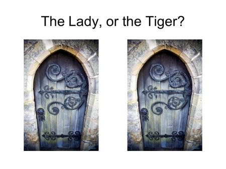 The Lady, or the Tiger?.