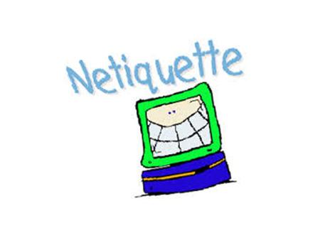 Netiquette or cyber etiquette What is it? Correct behaviour online So what is correct behaviour online?