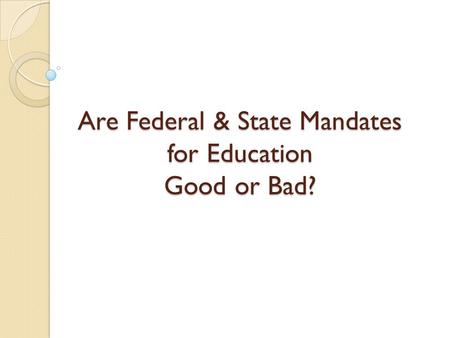 Are Federal & State Mandates for Education Good or Bad?