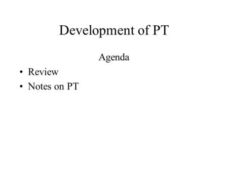 Development of PT Agenda Review Notes on PT. What was the change?