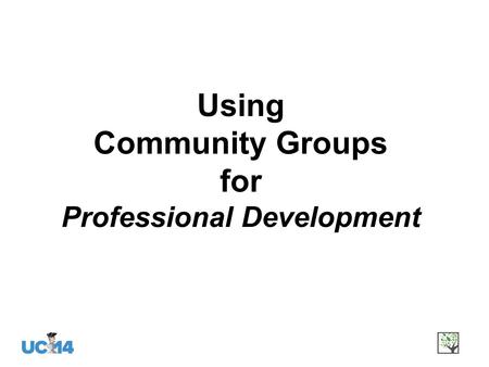 Using Community Groups for Professional Development.