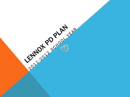 LENNOX PD PLAN 2011-2012 SCHOOL YEAR LENNOX SCHOOL DISTRICT 950 students Student surveys indicate that not enough project based assessments are given.