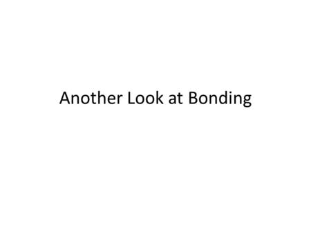 Another Look at Bonding. Ionic Bonds Drawing the bond Mg and Cl Write the Oxidation numbers Mg +2 and Cl -1 Mg +2 Cl -1.