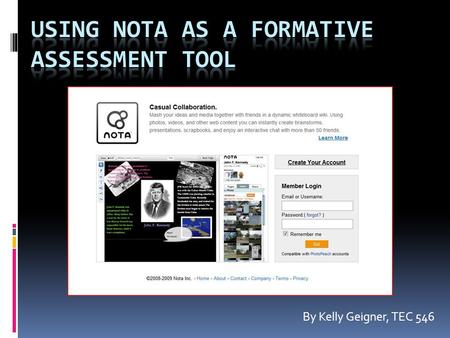 By Kelly Geigner, TEC 546. What is it?  Nota is a collaboration tool similar to an online whiteboard. Multiple users can work together to design their.