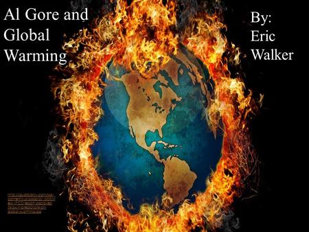 Al Gore and Global Warming By: Eric Walker Al Gore and Global Warming By: Eric Walker  content/uploads/2013/09/N ew-IPCC-report-disproves-