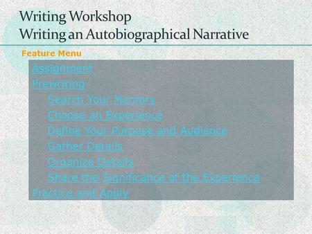 Writing Workshop Writing an Autobiographical Narrative Assignment Prewriting Search Your Memory Choose an Experience Define Your Purpose and Audience Gather.