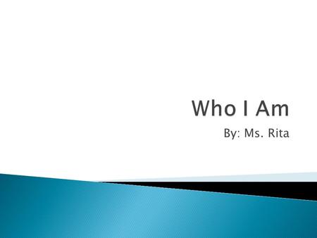 By: Ms. Rita.  Born in Australia  Five member in my nuclear family  Lived in Colombia  Married and have a son  Studied at Roosevelt.