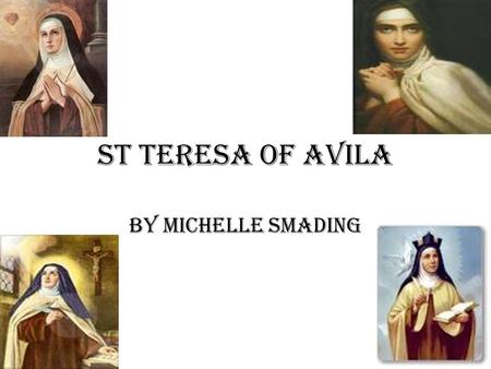 St Teresa of Avila By Michelle Smading.