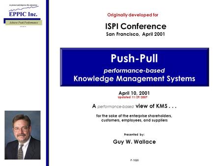 Push-Pull performance-based Knowledge Management Systems P-1020 ISPI Conference San Francisco, April 2001 April 10, 2001 A performance-based view of KMS...