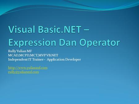 Rully Yulian MF MCAD,MCPD,MCT,MVP VB.NET Independent IT Trainer - Application Developer