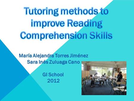  Increase reading Comprehension levels : Tutoring Didactic Workshops  Applied at GI School Second grade students  Strengthen the reading Comprehension.