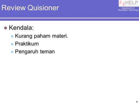 1 Review Quisioner Kendala: Kurang paham materi. Praktikum Pengaruh teman.