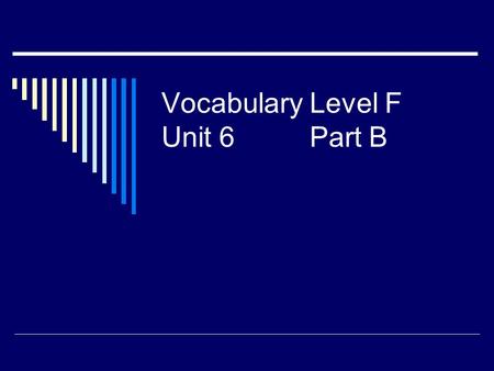 Vocabulary Level F Unit 6Part B. fettersinecure heinous surreptitious immutabletransgress insurgenttransmute megalomaniavicarious.