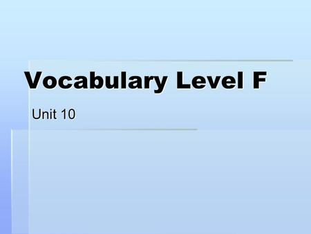 Vocabulary Level F Unit 10. Vocabulary Level F Unit 10 Without being too imperious, I hope this munificent amount of motley annotations will provide you.