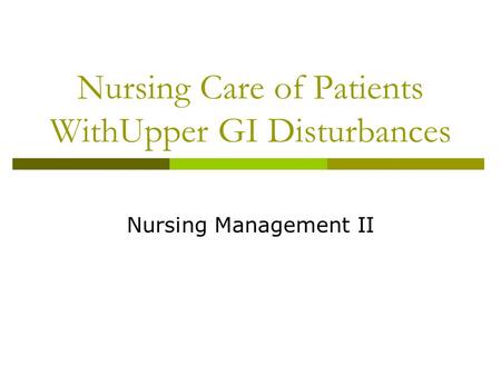 Nursing Care of Patients WithUpper GI Disturbances